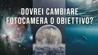 Devo cambiare fotocamera e obiettivi?