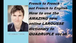 French-French -not French-English - Explaining the AMAZING new online LAROUSSE dictionary