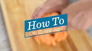 How to Cut Cantaloupe