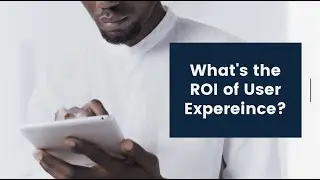 What's the ROI of User Experience