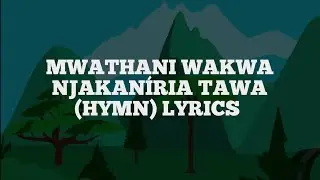 MWATHANI WAKWA NJAKANIRIA TAWA