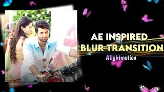 AE INSPIRED BLUR TRANSITION😮🔥|Alightmotion Tutorials|0.9edits|