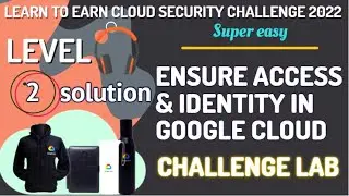 Ensure Access & Identity in Google Cloud Challenge Lab Level-2 