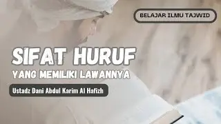 Belajar Ilmu Tajwid (Sifatul Huruf ke1) Ustadz Dani Abdul Karim - Hafizhahullah 