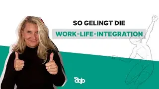 Work Life-Integration: Arbeit ist Teil des Lebens – nicht der Gegner