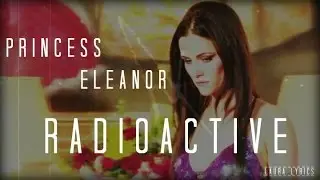 Princess Eleanor || R a d i o a c t i v e