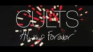 CULTS - Always Forever (Music Video)