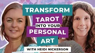 Transforming Tarot into Your Personal Art with Heidi Nickerson