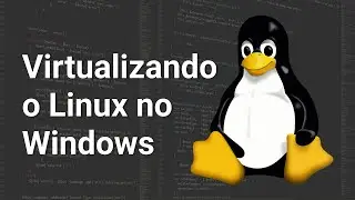 Como instalar o LINUX em uma máquina virtual no Windows