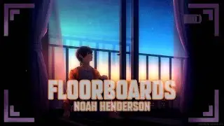 Floorboards - Noah Henderson (Nightcore || Lyrics)