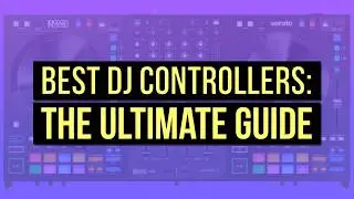 Best DJ Controllers in 2026: The Ultimate Guide