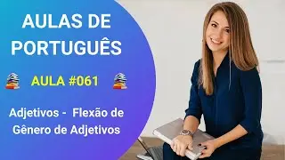 Curso de Português e Gramática do Zero - Aula 061 - Adjetivos - Flexão de Gênero de Adjetivos