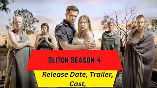 Glitch Season 4 Release Date | Trailer | Cast | Expectation | Ending Explained