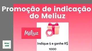 PROMOÇÃO DE INDICAÇÃO MELIUZ