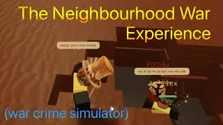 the neighborhood war experience (war crime simulator) (roblox)