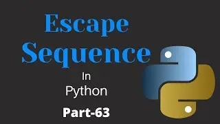 Escape Sequence Characters in Python || Part-63 || Python Tutorial for Beginners
