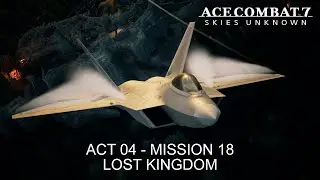Lost Kingdom (Act 04 - Mission 18) - Ace Combat 7: Skies Unknown