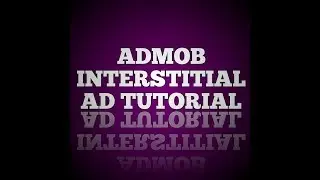 ADMOB TUTORIALS-How to place an Interstitial Ad