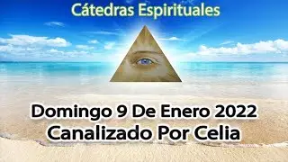 🔯 Domingo 9 de Enero 2022 - Canalización Por Celia 🙏😇 Cátedras Espirituales 🔯
