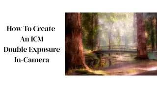 Multiple Exposure In Camera - How I Created This Image