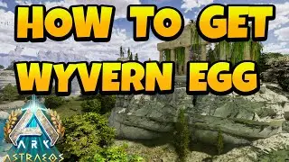 How to Get Wyvern Egg in ARK Ascended -  Astraeos Map