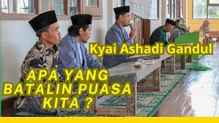 Sebaiknya Anda Tahu,Apa Saja Yang Batalin Puasa Kita ? kyai Ashadi Gandul| PonPes Nurul Huda Andong