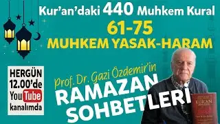61-75 Yasak-Haram - Kur'an'daki 440 Muhkem Kural - Ramazan Sohbetleri - Prof. Dr. Gazi Özdemir