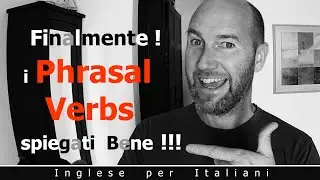 Finalmente...i Phrasal Verbs spiegati Bene!