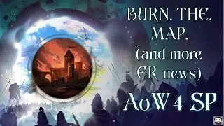 BURN. THE. MAP.  (and more ER News) - Age of Wonders 4 SP