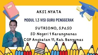 AKSI NYATA MODUL 1,3 || VISI GURU PENGGERAK || SUTRIONO