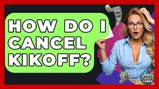 How Do I Cancel Kikoff? - Crazy About Credit Cards