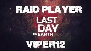 Last Day on Earth - Raid Player: Viper12
