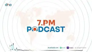 DNA 7 PM Podcast