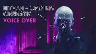 HITMAN Legacy Opening Cinematic │ Voice Over (by me)