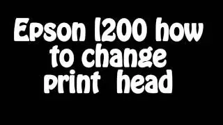 Epson l200 how to change  print  head
