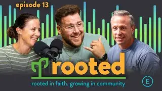 Rooted Podcast: Episode 13
