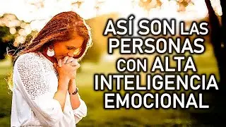 ASÍ SON LAS PERSONAS CON ALTA INTELIGENCIA EMOCIONAL