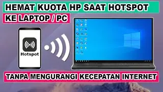 Cara Hemat Kuota Hotspot dari HP ke Laptop / PC Tanpa Mengurangi Kecepatan Internet