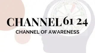 Human Design Channels - The Channel of Awareness: 61 24