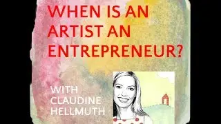 When is an Artist an Entrepreneur with Claudine Hellmuth | CI #14
