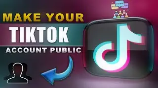 How to Make Your TikTok Account Public: Step-by-Step Guide (2024)