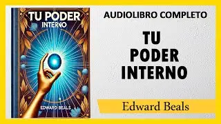 El Poder De Tu Mente [TU PODER INTERNO] - Edward Beals   |  AUDIOLIBRO COMPLETO