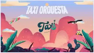 @taxiorquesta l Taxi Orquesta (Letra Oficial)