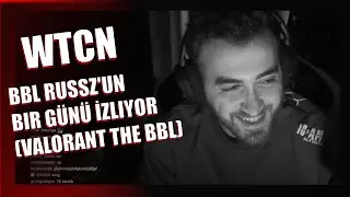 wtcN - BBL Russz'un Bir Günü İzliyor (VALORANT THE BBL)