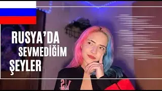 Rusya’da Yaşam | Rusya’da Sevmediğim Şeyler
