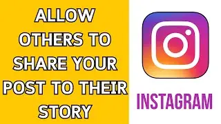 How To Allow Others To Share Your Instagram Post to Their Story