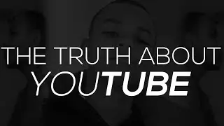 THE TRUTH ABOUT YOUTUBE