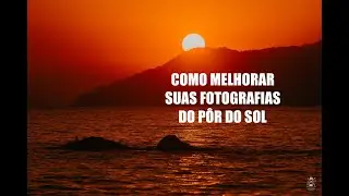 Como melhorar suas fotos do pôr do sol!