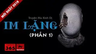 Truyện Ma Kinh Dị Cực Hay - Im Lặng | Mới nhất 2018