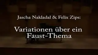 Jascha Nakladal & Felix Zips: Variationen über ein Faust-Thema